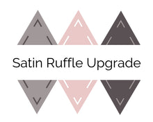 Load image into Gallery viewer, Satin Ruffle Upgrade